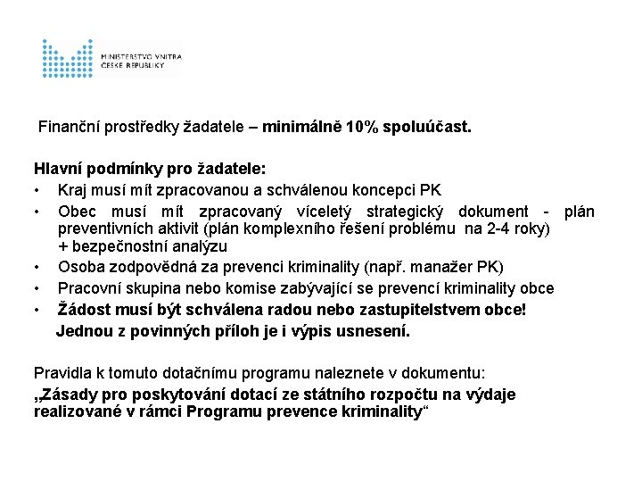  Finanční prostředky žadatele – minimálně 10% spoluúčast. Hlavní podmínky pro žadatele: • Kraj