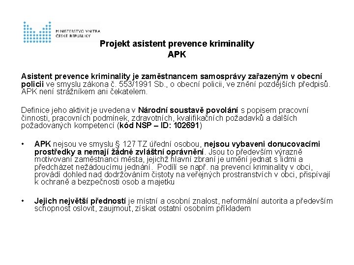  Projekt asistent prevence kriminality APK Asistent prevence kriminality je zaměstnancem samosprávy zařazeným v