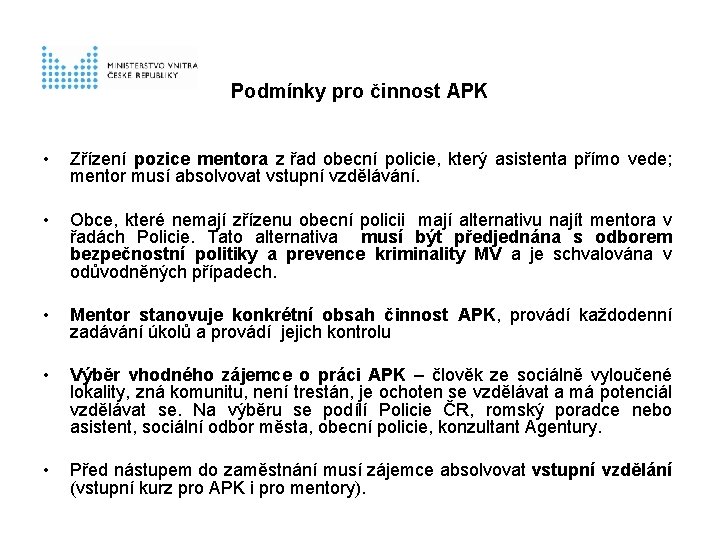 Podmínky pro činnost APK • Zřízení pozice mentora z řad obecní policie, který asistenta