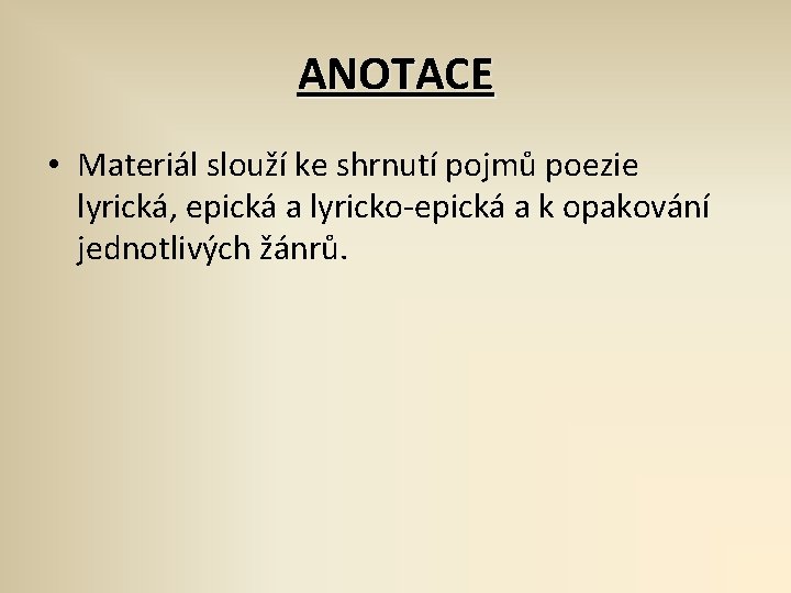 ANOTACE • Materiál slouží ke shrnutí pojmů poezie lyrická, epická a lyricko-epická a k