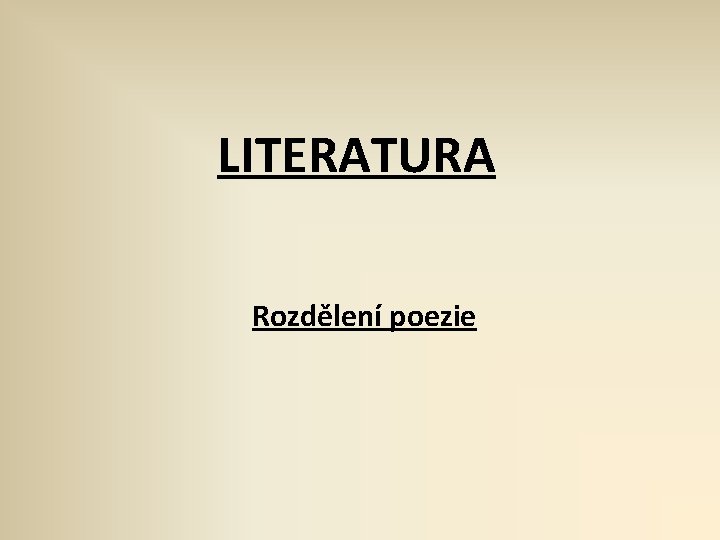 LITERATURA Rozdělení poezie 