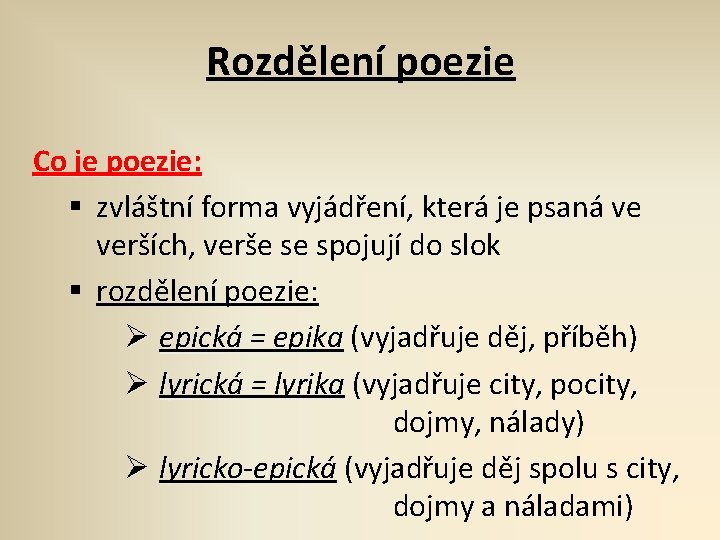 Rozdělení poezie Co je poezie: § zvláštní forma vyjádření, která je psaná ve verších,