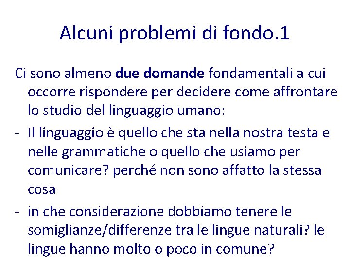 Alcuni problemi di fondo. 1 Ci sono almeno due domande fondamentali a cui occorre