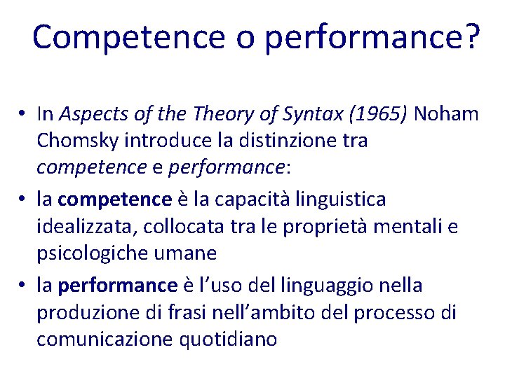 Competence o performance? • In Aspects of the Theory of Syntax (1965) Noham Chomsky