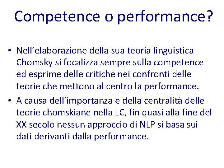 Competence o performance? • Nell’elaborazione della sua teoria linguistica Chomsky si focalizza sempre sulla