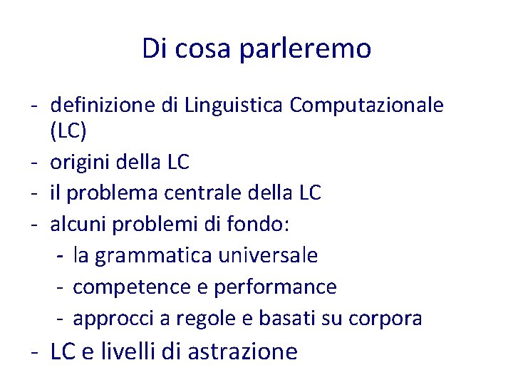 Di cosa parleremo - definizione di Linguistica Computazionale (LC) - origini della LC -