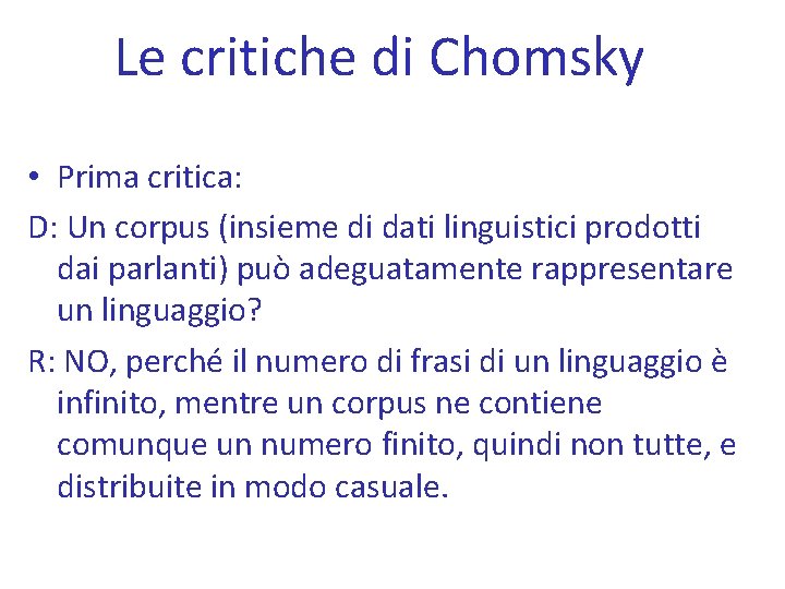 Le critiche di Chomsky • Prima critica: D: Un corpus (insieme di dati linguistici