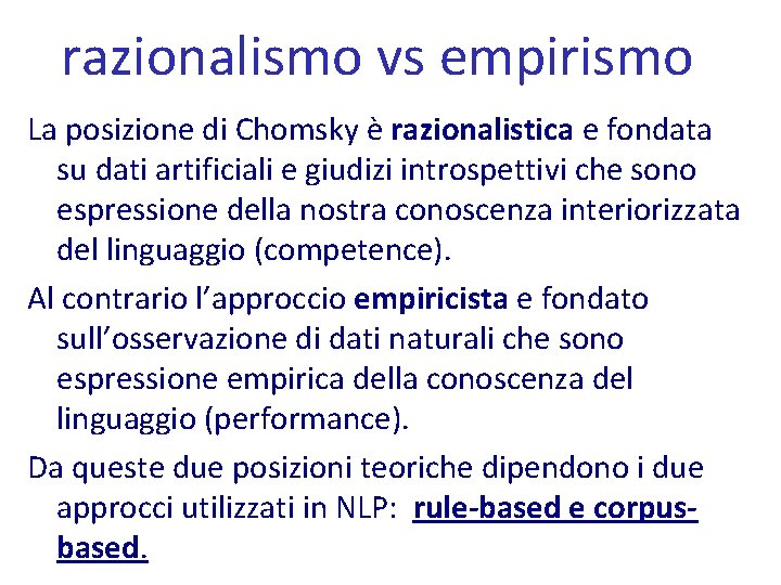 razionalismo vs empirismo La posizione di Chomsky è razionalistica e fondata su dati artificiali