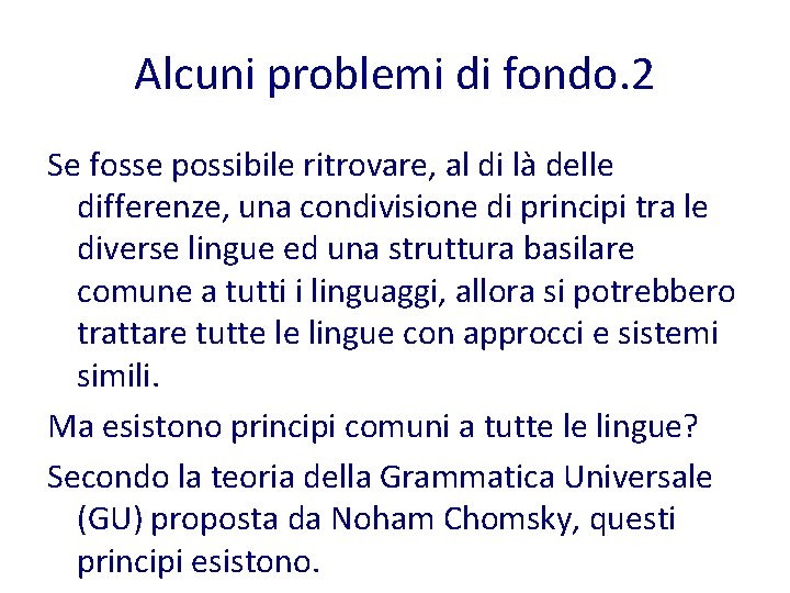 Alcuni problemi di fondo. 2 Se fosse possibile ritrovare, al di là delle differenze,