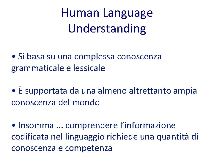 Human Language Understanding • Si basa su una complessa conoscenza grammaticale e lessicale •