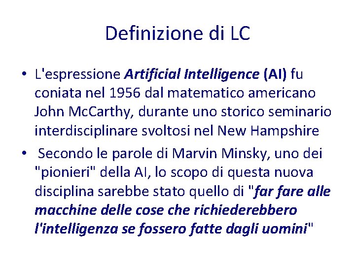 Definizione di LC • L'espressione Artificial Intelligence (AI) fu coniata nel 1956 dal matematico