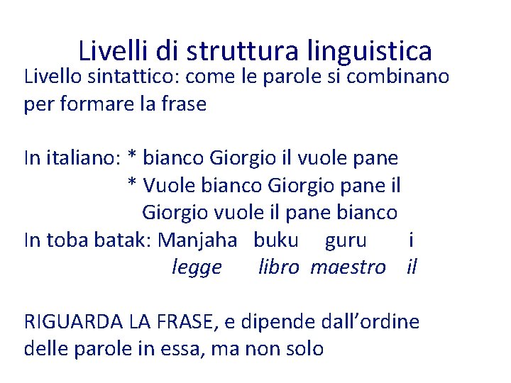 Livelli di struttura linguistica Livello sintattico: come le parole si combinano per formare la