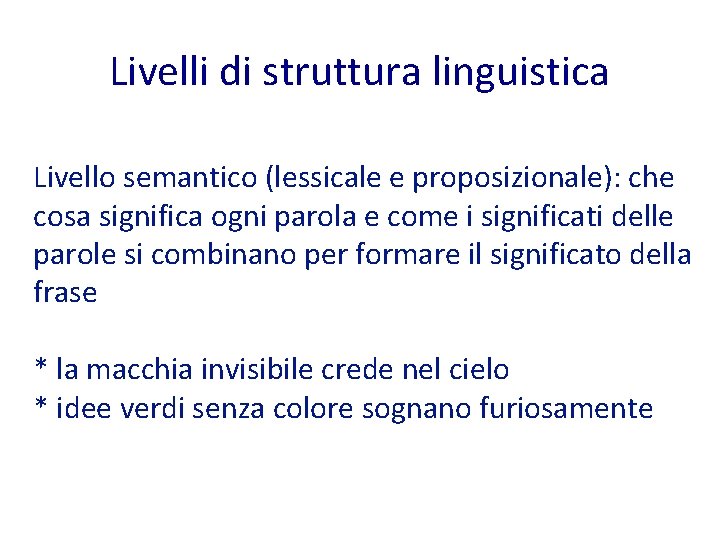 Livelli di struttura linguistica Livello semantico (lessicale e proposizionale): che cosa significa ogni parola