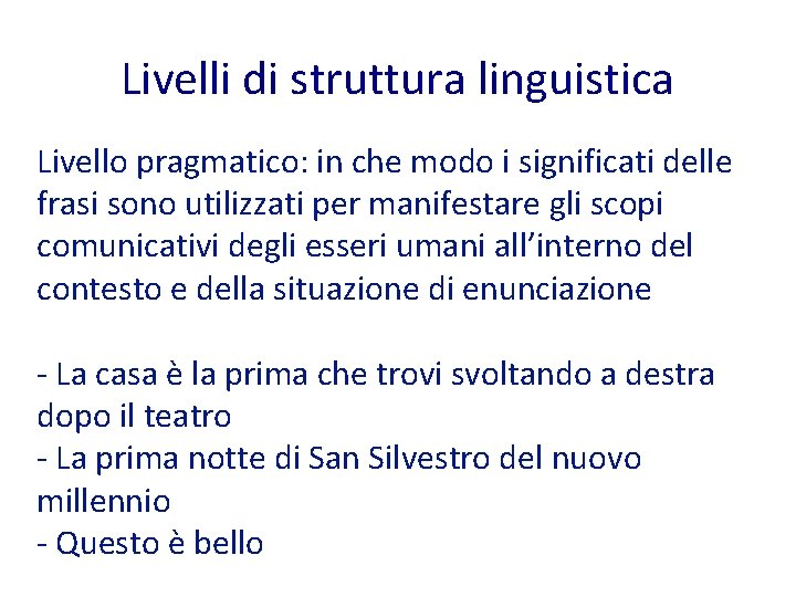 Livelli di struttura linguistica Livello pragmatico: in che modo i significati delle frasi sono