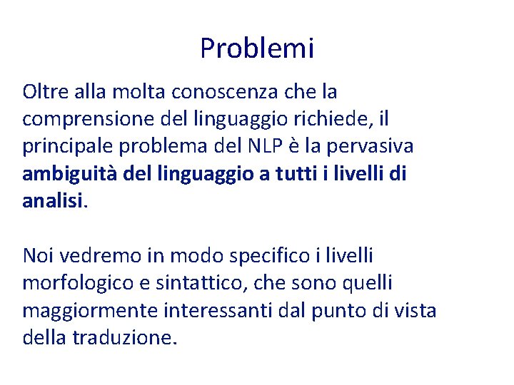 Problemi Oltre alla molta conoscenza che la comprensione del linguaggio richiede, il principale problema