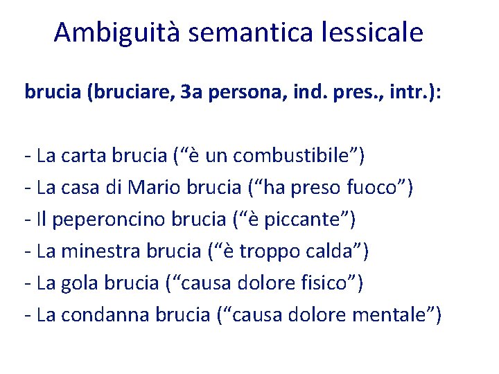 Ambiguità semantica lessicale brucia (bruciare, 3 a persona, ind. pres. , intr. ): -