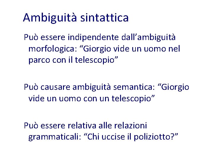 Ambiguità sintattica Può essere indipendente dall’ambiguità morfologica: “Giorgio vide un uomo nel parco con