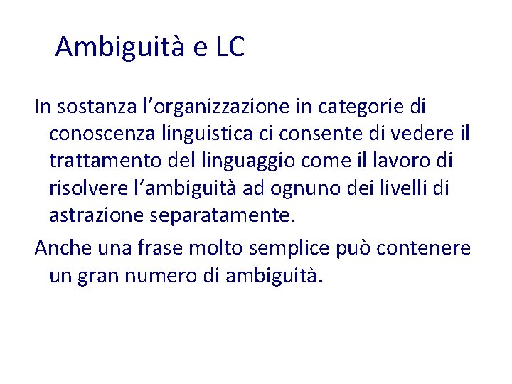 Ambiguità e LC In sostanza l’organizzazione in categorie di conoscenza linguistica ci consente di