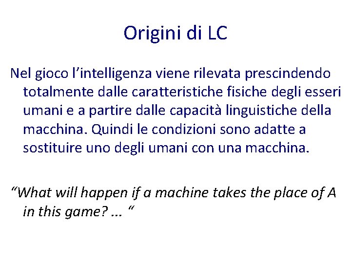 Origini di LC Nel gioco l’intelligenza viene rilevata prescindendo totalmente dalle caratteristiche fisiche degli