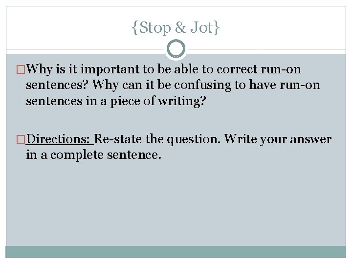 {Stop & Jot} �Why is it important to be able to correct run-on sentences?