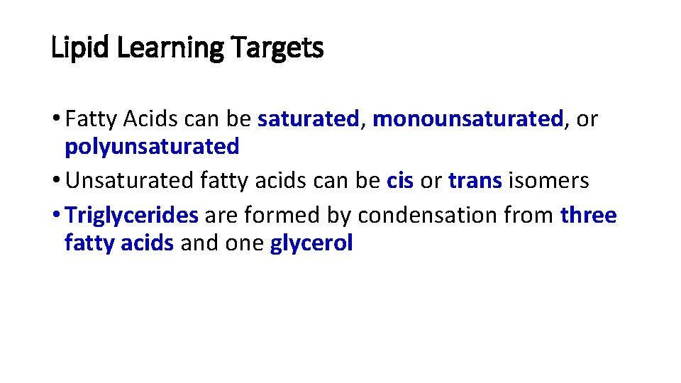 Lipid Learning Targets • Fatty Acids can be saturated, monounsaturated, or polyunsaturated • Unsaturated