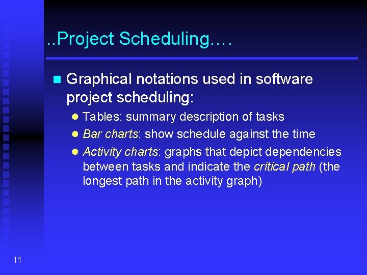 . . Project Scheduling…. n Graphical notations used in software project scheduling: ● Tables: