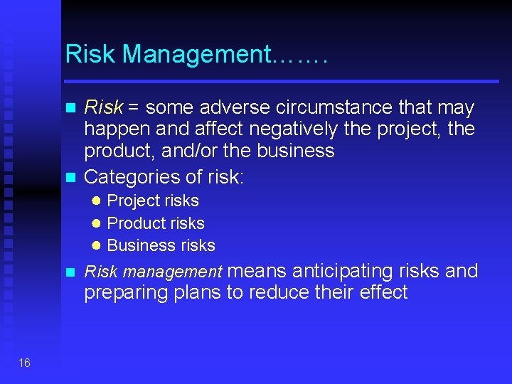 Risk Management……. Risk = some adverse circumstance that may happen and affect negatively the