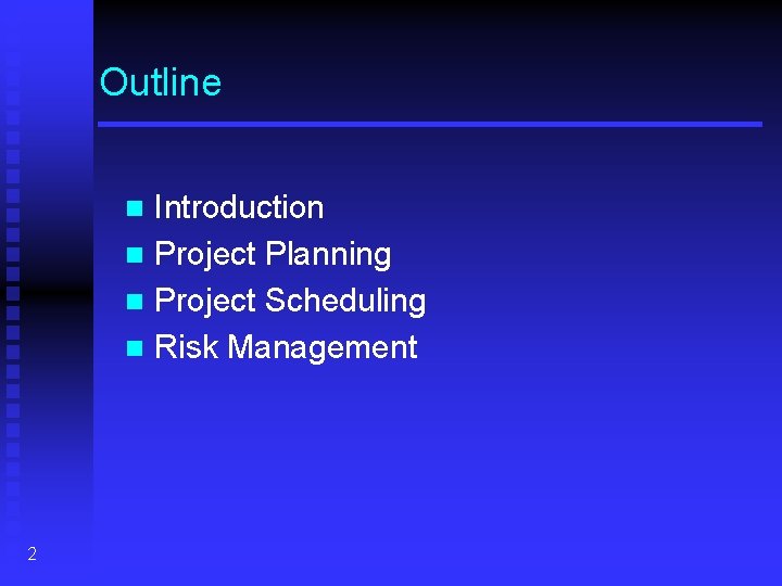 Outline Introduction n Project Planning n Project Scheduling n Risk Management n 2 