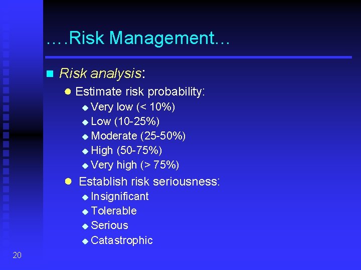 …. Risk Management… n Risk analysis: ● Estimate risk probability: u Very low (<