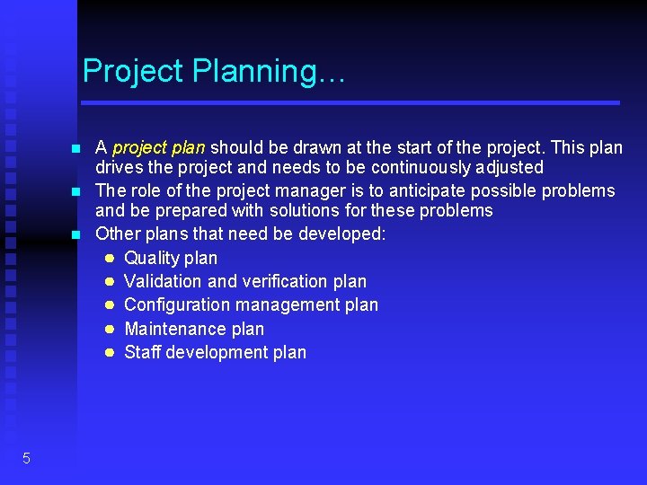 Project Planning… A project plan should be drawn at the start of the project.