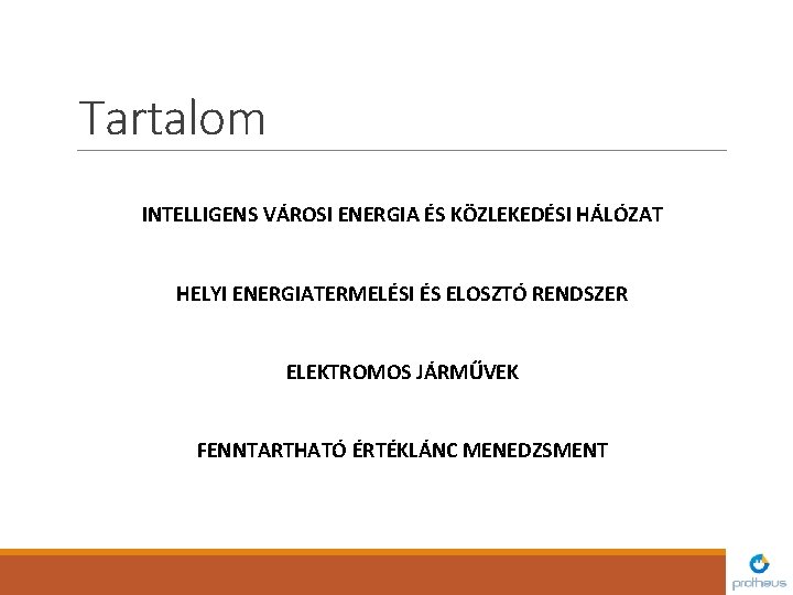 Tartalom INTELLIGENS VÁROSI ENERGIA ÉS KÖZLEKEDÉSI HÁLÓZAT HELYI ENERGIATERMELÉSI ÉS ELOSZTÓ RENDSZER ELEKTROMOS JÁRMŰVEK
