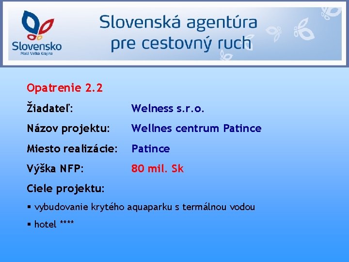 Opatrenie 2. 2 Žiadateľ: Welness s. r. o. Názov projektu: Wellnes centrum Patince Miesto