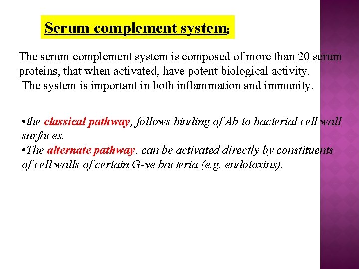 Serum complement system: The serum complement system is composed of more than 20 serum