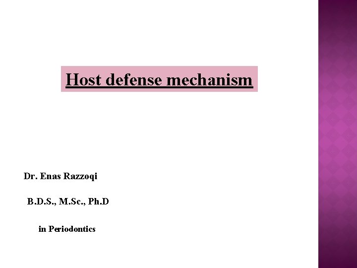 Host defense mechanism Dr. Enas Razzoqi B. D. S. , M. Sc. , Ph.