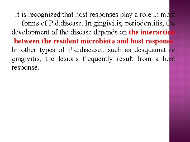 It is recognized that host responses play a role in most forms of P.