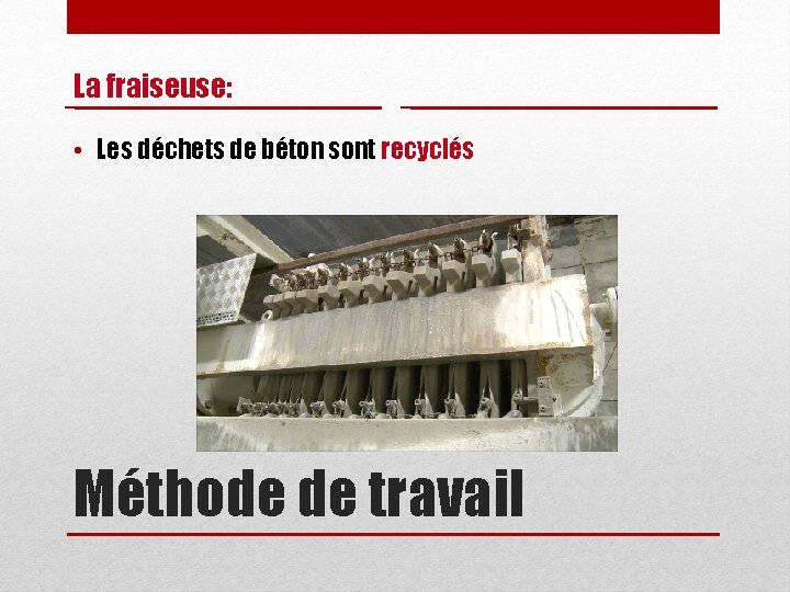 La fraiseuse: • Les déchets de béton sont recyclés Méthode de travail 