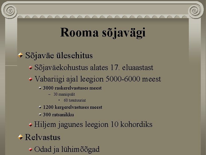 Rooma sõjavägi Sõjaväe ülesehitus Sõjaväekohustus alates 17. eluaastast Vabariigi ajal leegion 5000 -6000 meest