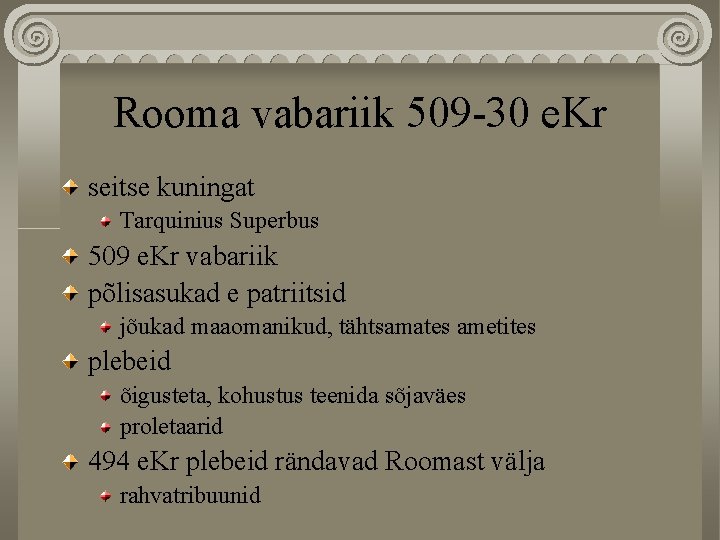 Rooma vabariik 509 -30 e. Kr seitse kuningat Tarquinius Superbus 509 e. Kr vabariik