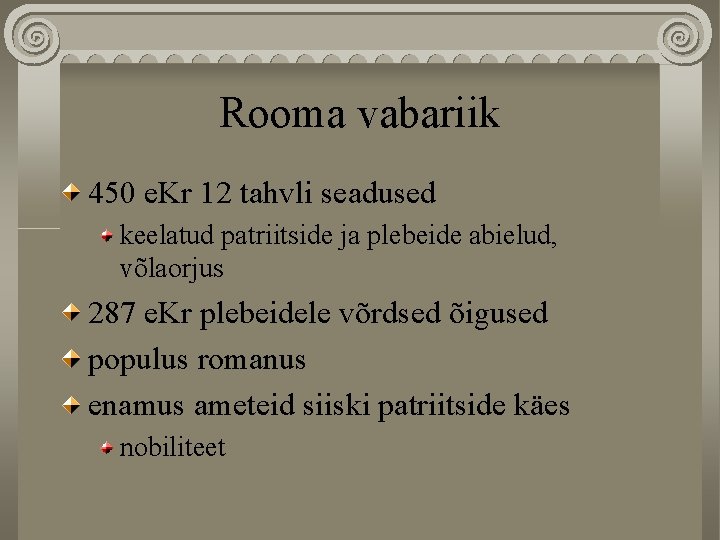 Rooma vabariik 450 e. Kr 12 tahvli seadused keelatud patriitside ja plebeide abielud, võlaorjus