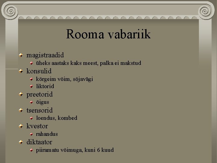 Rooma vabariik magistraadid üheks aastaks kaks meest, palka ei makstud konsulid kõrgeim võim, sõjavägi