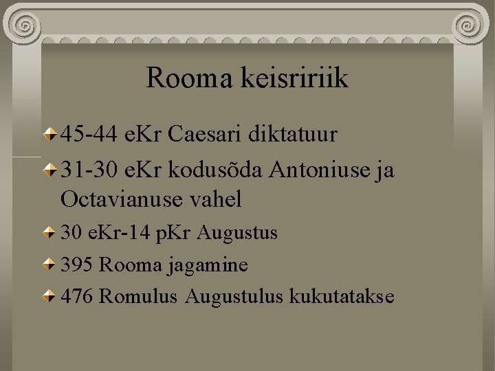 Rooma keisririik 45 -44 e. Kr Caesari diktatuur 31 -30 e. Kr kodusõda Antoniuse