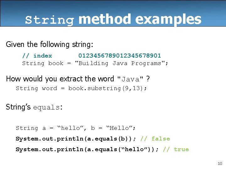 String method examples Given the following string: // index 012345678901 String book = "Building