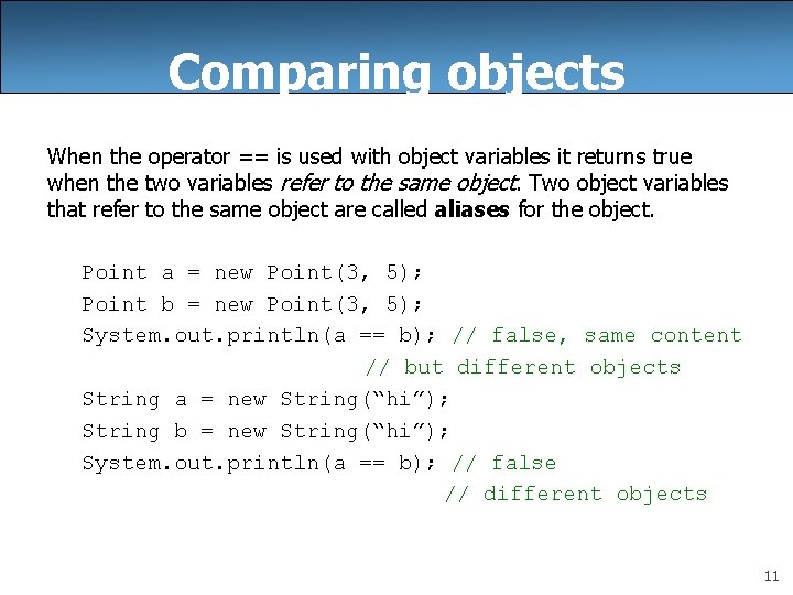 Comparing objects When the operator == is used with object variables it returns true