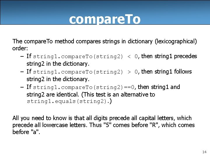 compare. To The compare. To method compares strings in dictionary (lexicographical) order: – If