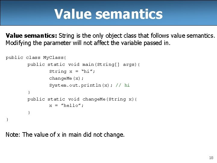 Value semantics: String is the only object class that follows value semantics. Modifying the