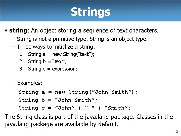 Strings • string: An object storing a sequence of text characters. – String is