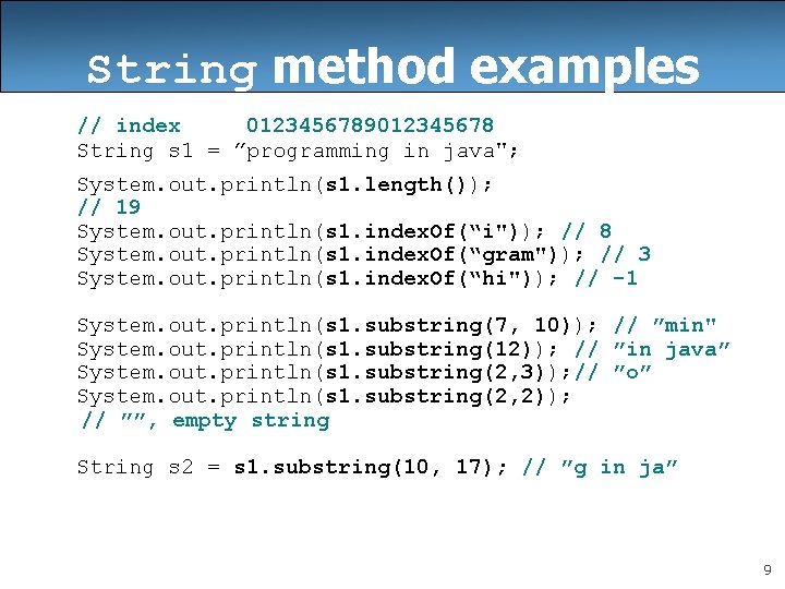String method examples // index 0123456789012345678 String s 1 = ”programming in java"; System.