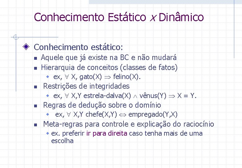 Conhecimento Estático x Dinâmico Conhecimento estático: n n Aquele que já existe na BC