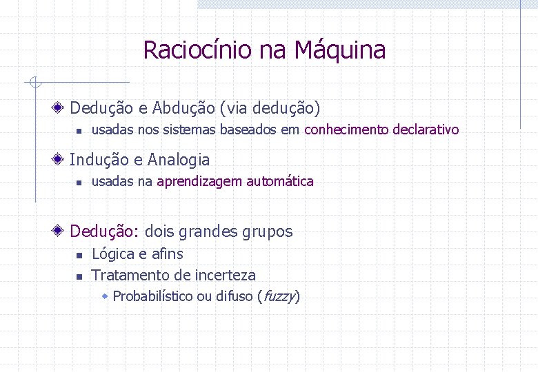 Raciocínio na Máquina Dedução e Abdução (via dedução) n usadas nos sistemas baseados em