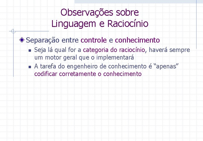 Observações sobre Linguagem e Raciocínio Separação entre controle e conhecimento n n Seja lá